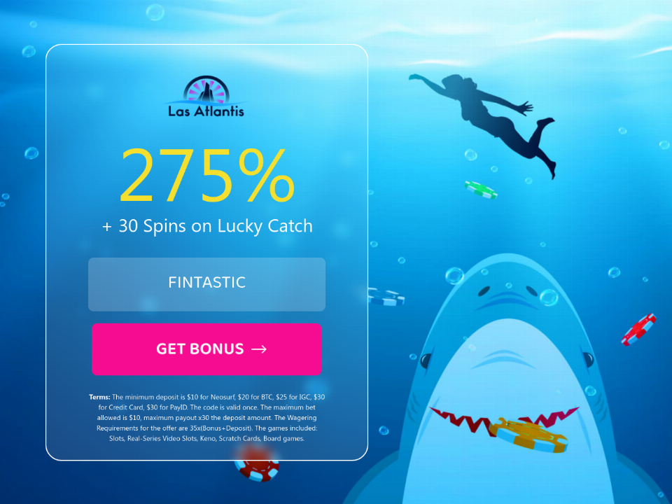las-atlantis-casino-275-slots-match-bonus-plus-30-free-spins-on-lucky-catch-new-rtg-pokies-special-sign-up-promo.png