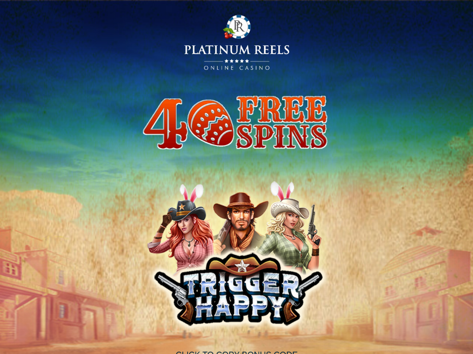 platinum-reels-40-free-trigger-happy-spins-exclusive-no-deposit-welcome-offer.png